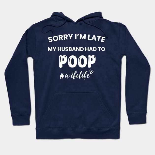 Sorry I'm Late My Husband Had to Poop Hoodie by DonVector